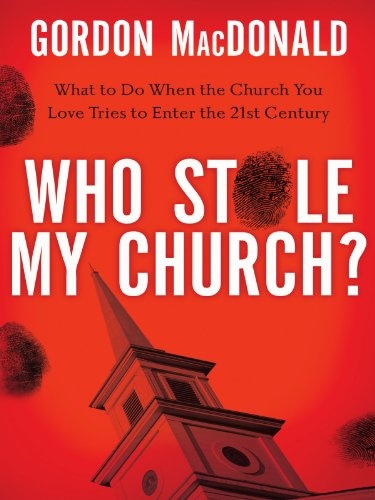 Who Stole My Church: What to Do When the Church You Love Tries to Enter the 21st Century
