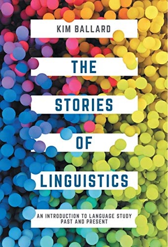 The Stories of Linguistics: An Introduction to Language Study Past and Present