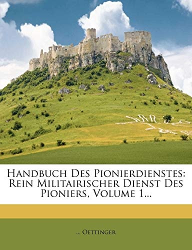 Handbuch Des Pionierdienstes: Rein Militairischer Dienst Des Pioniers, Volume 1... (Polish Edition)