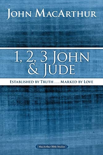 1, 2, 3 John and Jude: Established in Truth ... Marked by Love (MacArthur Bible Studies)