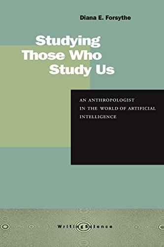 Studying Those Who Study Us: An Anthropologist in the World of Artificial Intelligence