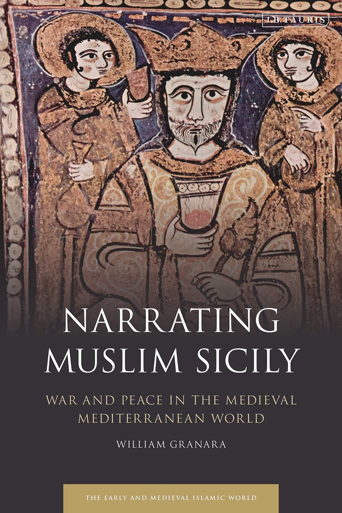 Narrating Muslim Sicily: War and Peace in the Medieval Mediterranean World (Early and Medieval Islamic World)