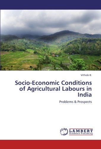 Socio-Economic Conditions of Agricultural Labours in India: Problems & Prospects