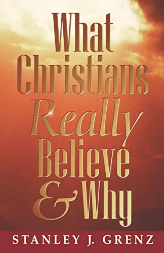 What Christians Really Believe & Why