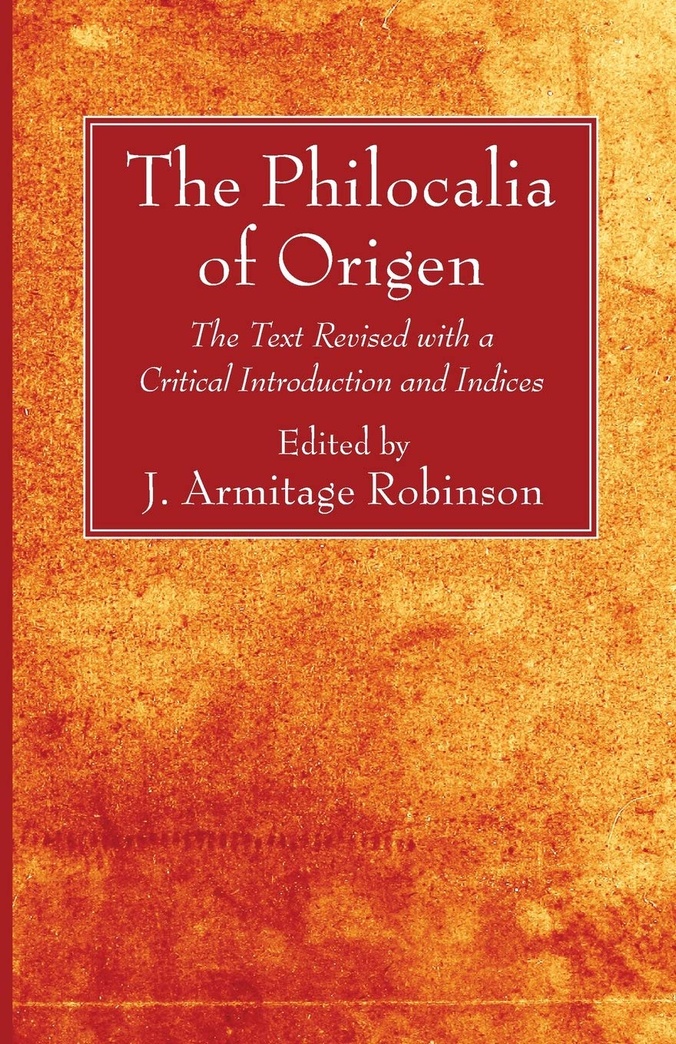 The Philocalia of Origen: The Text Revised with a Critical Introduction and Indices
