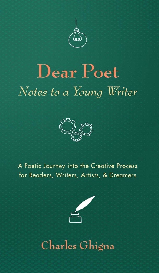 Dear Poet: Notes to a Young Writer: A Poetic Journey into the Creative Process for Readers, Writers, Artists, & Dreamers