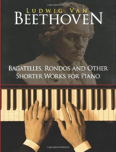 Bagatelles, Rondos and Other Shorter Works for Piano (Dover Music for Piano)