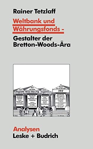 Weltbank und Währungsfonds ― Gestalter der Bretton-Woods-Ära: Kooperations- und Integrations-Regime in einer sich dynamisch entwickelnden Weltgesellschaft (Analysen (55)) (German Edition)