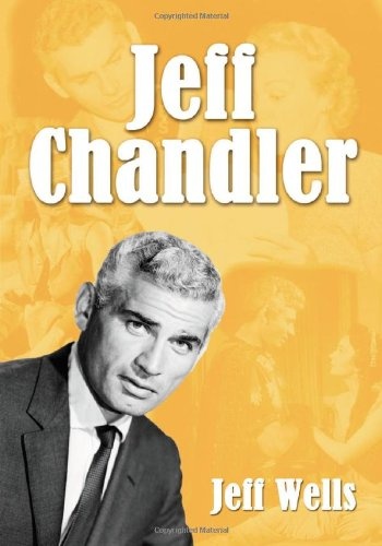Jeff Chandler: Film, Record, Radio, and Television Performances