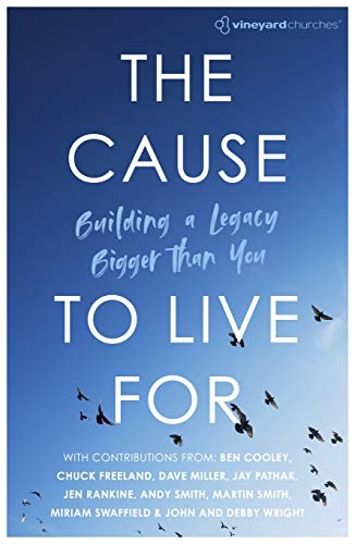 The Cause to Live For: Building a Legacy Bigger Than You (Vineyard Churches)