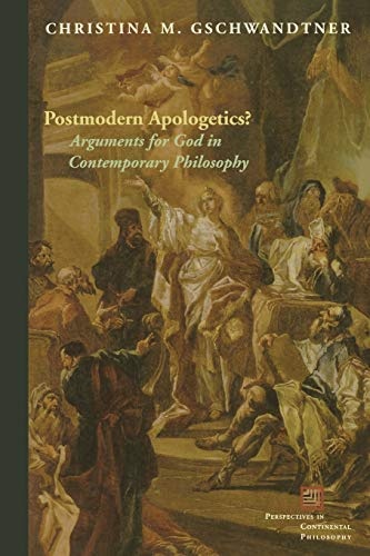 Postmodern Apologetics?: Arguments for God in Contemporary Philosophy (Perspectives in Continental Philosophy)