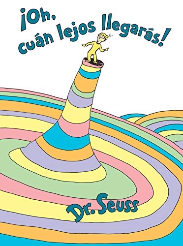 Â¡Oh, cÃºan lejos llegarÃ¡s! (Oh, the Places You'll Go! Spanish Edition) (Classic Seuss)