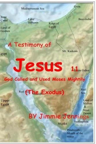 A Testimony of Jesus 11: God Called and Used Moses Mightily (The Exodus) (Volume 11)