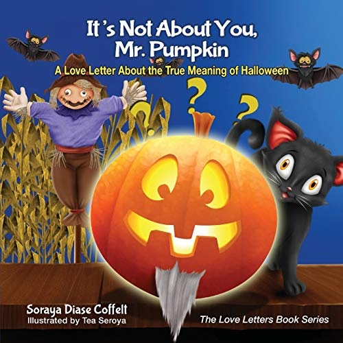 It's Not About You, Mr. Pumpkin: A Love Letter About the True Meaning of Halloween (The Love Letters Book Series)