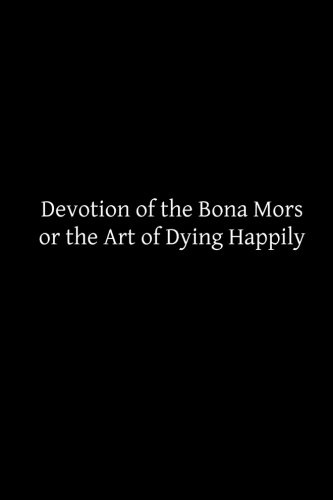 Devotion of the Bona Mors: or the Art of Dying Happily