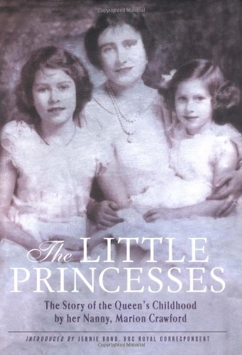 The Little Princesses: The Story of the Queen's Childhood by her Nanny, Marion Crawford