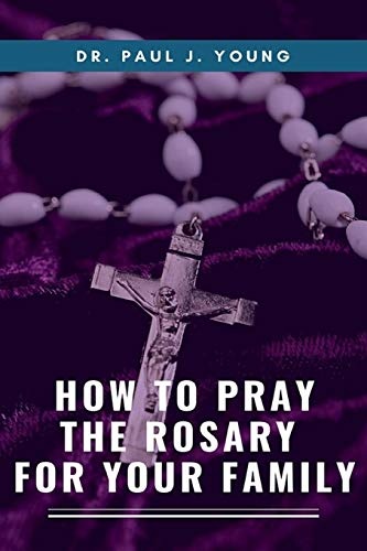 How To Pray The ROSARY For Your Family