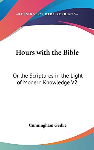 Hours with the Bible: Or the Scriptures in the Light of Modern Knowledge V2: From Moses to the Judges