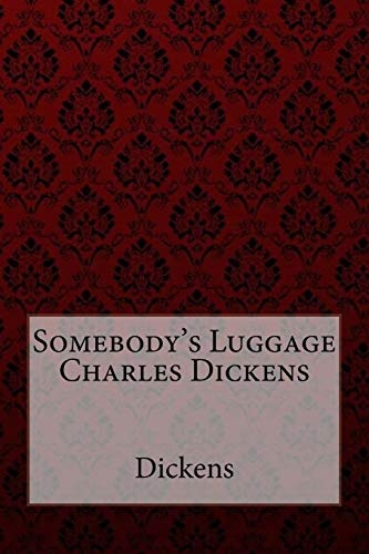 Somebody's Luggage Charles Dickens