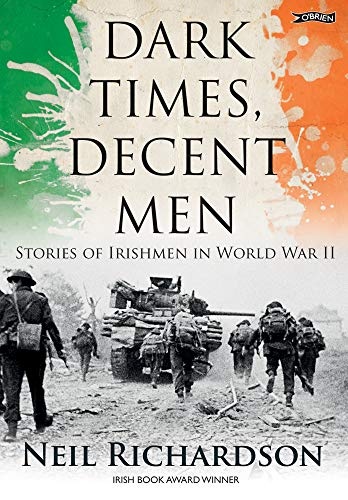 Dark Times, Decent Men: Stories of Irishmen in World War II