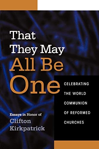 That They May All Be One: Celebrating the World Communion of Reformed Churches