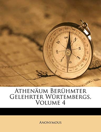 AthenÃ¤um BerÃ¼hmter Gelehrter WÃ¼rtembergs, Volume 4 (Afrikaans Edition)