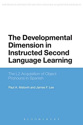 The Developmental Dimension in Instructed Second Language Learning: The L2 Acquisition of Object Pronouns in Spanish (Advances in Instructed Second Language Acquisition Research)