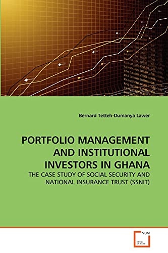 PORTFOLIO MANAGEMENT AND INSTITUTIONAL INVESTORS IN GHANA: THE CASE STUDY OF SOCIAL SECURITY AND NATIONAL INSURANCE TRUST (SSNIT)