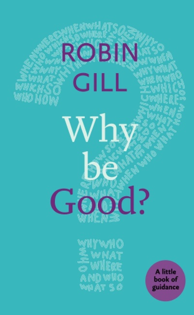 Why be Good?: A Little Book Of Guidance