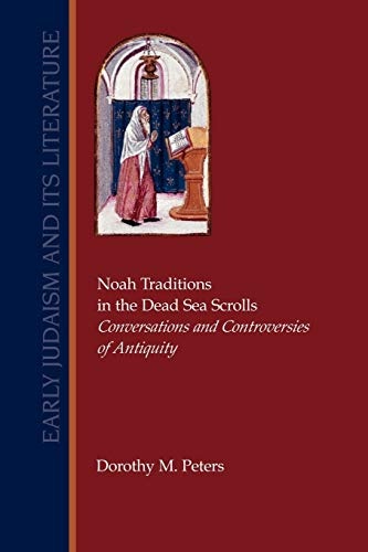 Noah Traditions in the Dead Sea Scrolls: Conversations and Controversies of Antiquity (Early Judaism and Its Literature)