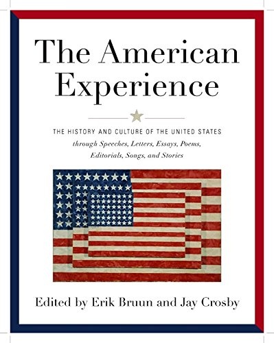 American Experience: The History and Culture of the United States Through Speeches, Letters, Essays, Articles, Poems, Songs and Stories