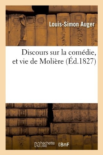 Discours sur la comÃ©die, et vie de MoliÃ¨re (Ãd.1827) (Histoire) (French Edition)