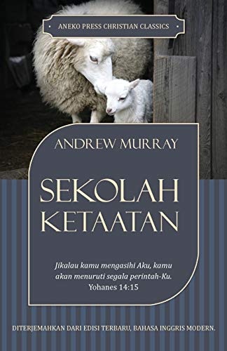 Sekolah Ketaatan: Jikalau kamu mengasihi Aku, kamu akan menuruti segala perintah-Ku - Yohanes 14:15 (Indonesian Edition)