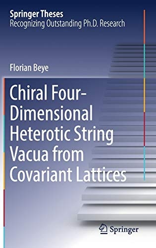 Chiral Four-Dimensional Heterotic String Vacua from Covariant Lattices (Springer Theses)