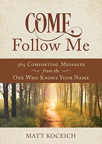 Come, Follow Me: 365 Life-Changing Messages from Your Heavenly Father