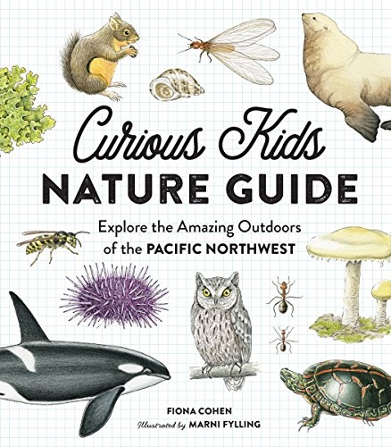 Curious Kids Nature Guide: Explore the Amazing Outdoors of the Pacific Northwest
