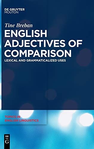 English Adjectives of Comparison: Lexical and Grammaticalized Uses (Topics in English Linguistics)