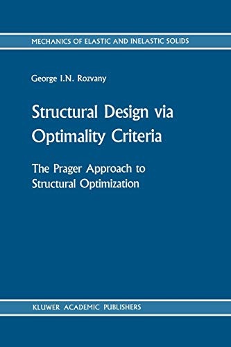 Structural Design via Optimality Criteria: The Prager Approach to Structural Optimization (Mechanics of Elastic and Inelastic Solids, 8)