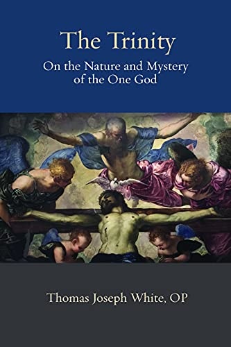 The Trinity: On the Nature and Mystery of the One God (Thomistic Ressourcement Series)