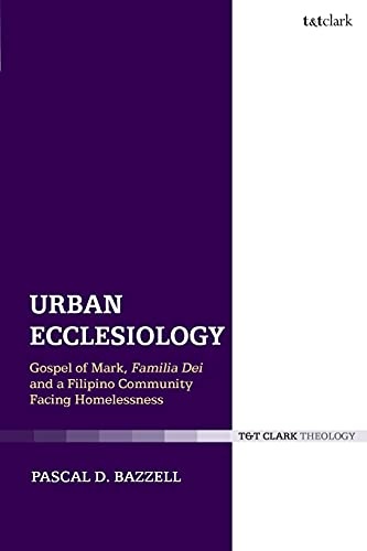 Urban Ecclesiology: Gospel of Mark, Familia Dei and a Filipino Community Facing Homelessness (Ecclesiological Investigations)