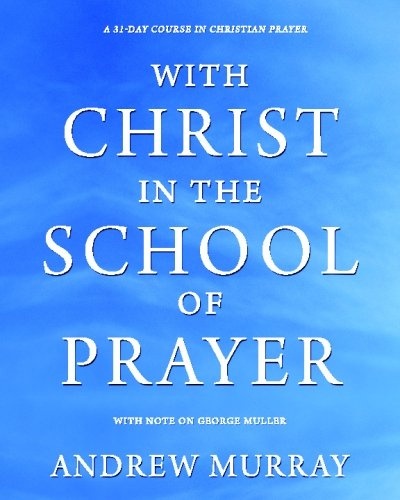 With Christ in the School of Prayer: A 31-Day Course in Christian Prayer, with Note on George Muller