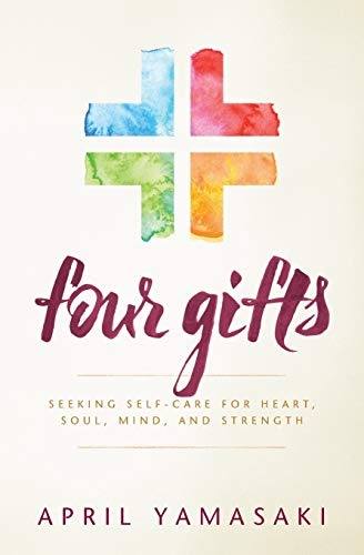 Four Gifts: Seeking Self-care for Heart, Soul, Mind, and Strength