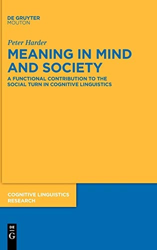 Meaning in Mind and Society: A Functional Contribution to the Social Turn in Cognitive Linguistics (Cognitive Linguistics Research)