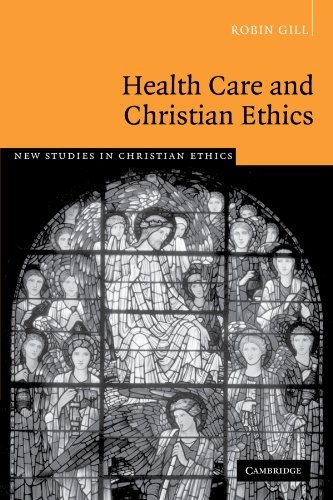 Health Care and Christian Ethics (New Studies in Christian Ethics, Series Number 26)