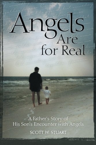 Angels Are For Real: A Father's Story of His Son's Encounter with Angels