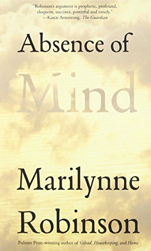 Absence of Mind (Terry Lectures): The Dispelling of Inwardness from the Modern Myth of the Self (The Terry Lectures Series)