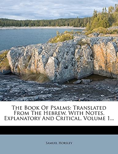 The Book Of Psalms: Translated From The Hebrew, With Notes, Explanatory And Critical, Volume 1...