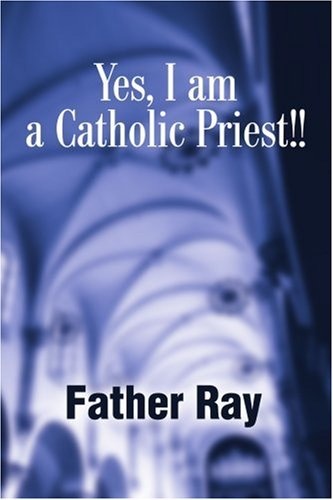Yes, I am a Catholic Priest!!