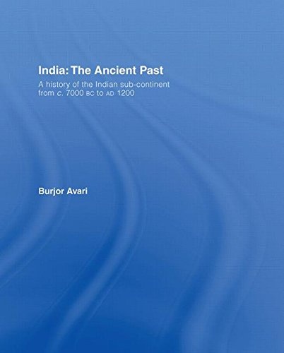 India: The Ancient Past: A History of the Indian Sub-Continent from c. 7000 BC to AD 1200