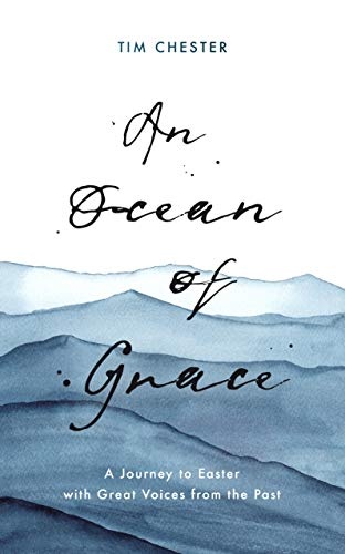 An Ocean of Grace: A Journey to Easter with Great Voices From the Past (Daily Devotions and Prayers Augustine, Charles Spurgeon, John Bunyan, Catherine Parr, and Martin Luther)